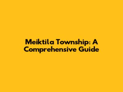 Meiktila Township: A Comprehensive Guide
