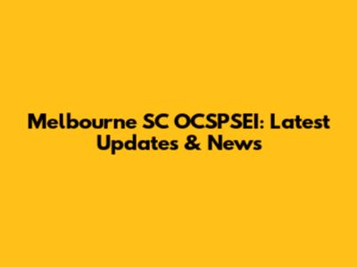 Melbourne SC OCSPSEI: Latest Updates & News