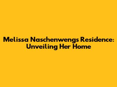 Melissa Naschenweng's Residence: Unveiling Her Home