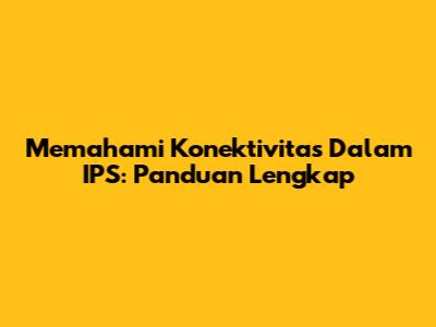 Memahami Konektivitas Dalam IPS: Panduan Lengkap