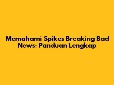 Memahami Spikes Breaking Bad News: Panduan Lengkap