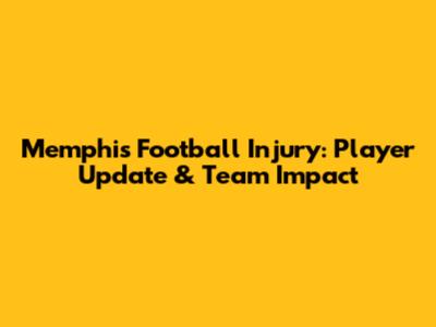 Memphis Football Injury: Player Update & Team Impact