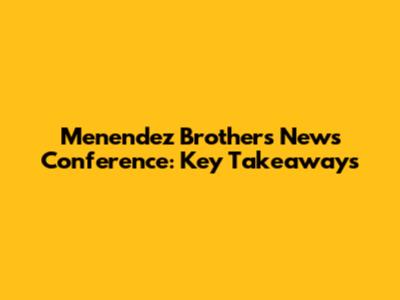 Menendez Brothers News Conference: Key Takeaways