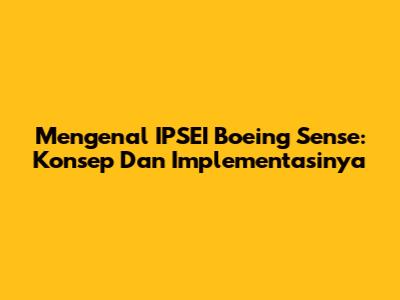 Mengenal IPSEI Boeing Sense: Konsep Dan Implementasinya