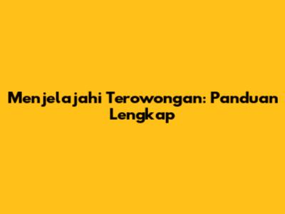Menjelajahi Terowongan: Panduan Lengkap