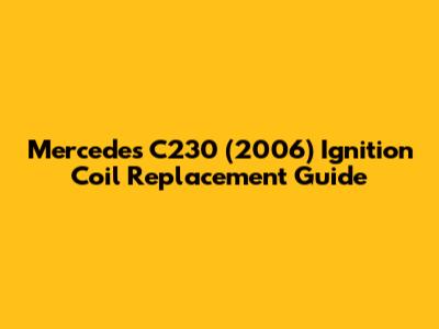 Mercedes C230 (2006) Ignition Coil Replacement Guide