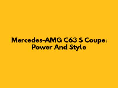 Mercedes-AMG C63 S Coupe: Power And Style
