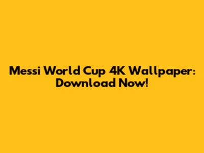 Messi World Cup 4K Wallpaper: Download Now!