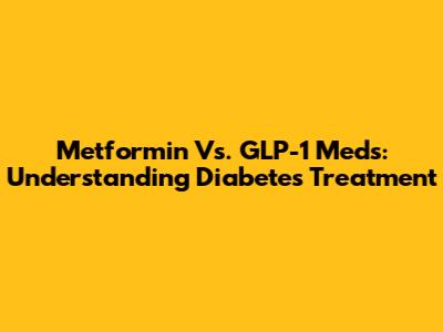 Metformin Vs. GLP-1 Meds: Understanding Diabetes Treatment