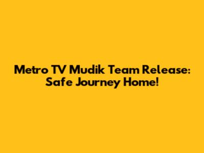 Metro TV Mudik Team Release: Safe Journey Home!