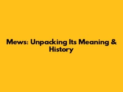 Mews: Unpacking Its Meaning & History