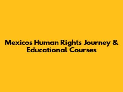 Mexico's Human Rights Journey & Educational Courses