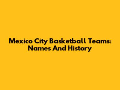 Mexico City Basketball Teams: Names And History
