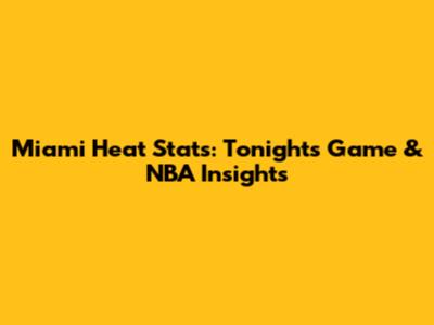 Miami Heat Stats: Tonight's Game & NBA Insights