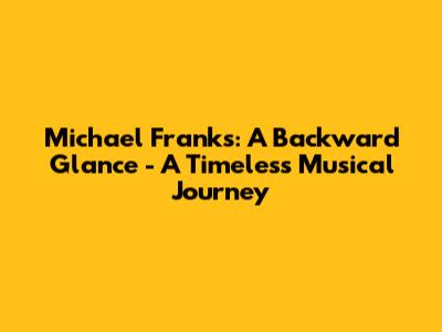 Michael Franks: 'A Backward Glance' - A Timeless Musical Journey