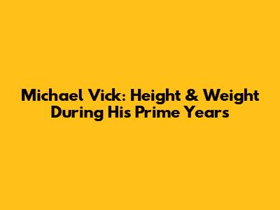 Michael Vick: Height & Weight During His Prime Years