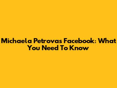 Michaela Petrova's Facebook: What You Need To Know