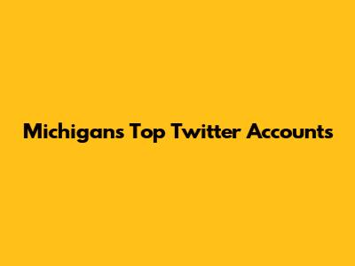 Michigan's Top Twitter Accounts
