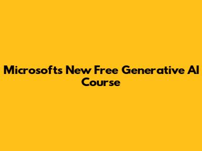 Microsoft's New Free Generative AI Course