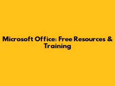 Microsoft Office: Free Resources & Training