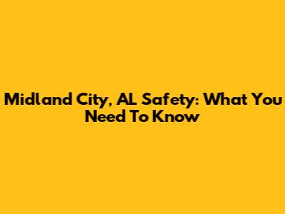 Midland City, AL Safety: What You Need To Know