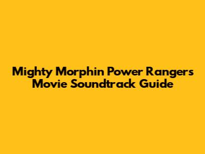 Mighty Morphin Power Rangers Movie Soundtrack Guide
