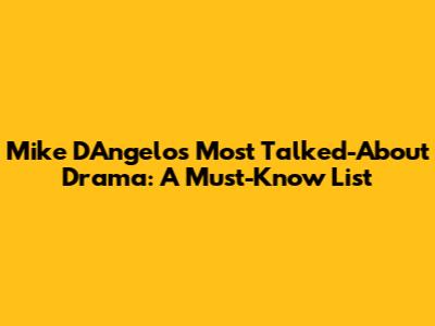 Mike D'Angelo's Most Talked-About Drama: A Must-Know List