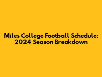 Miles College Football Schedule: 2024 Season Breakdown