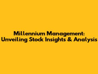 Millennium Management: Unveiling Stock Insights & Analysis