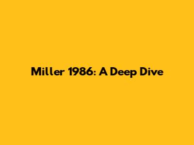 Miller 1986: A Deep Dive