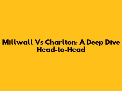 Millwall Vs Charlton: A Deep Dive Head-to-Head