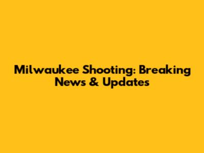 Milwaukee Shooting: Breaking News & Updates