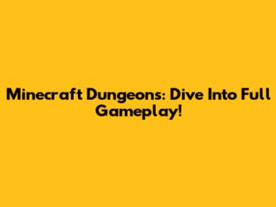 Minecraft Dungeons: Dive Into Full Gameplay!