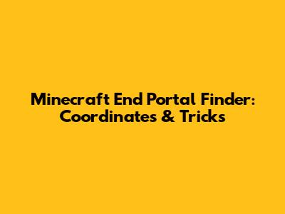Minecraft End Portal Finder: Coordinates & Tricks