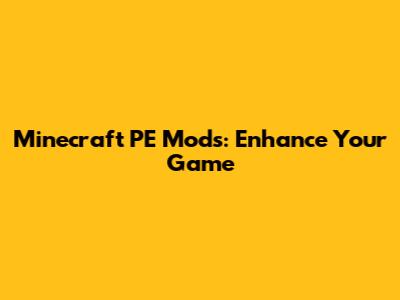 Minecraft PE Mods: Enhance Your Game