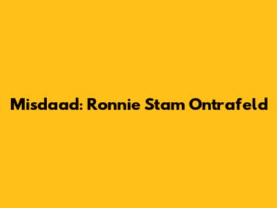 Misdaad: Ronnie Stam Ontrafeld