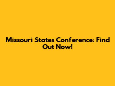Missouri State's Conference: Find Out Now!