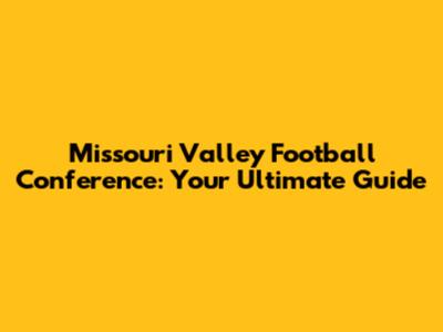 Missouri Valley Football Conference: Your Ultimate Guide
