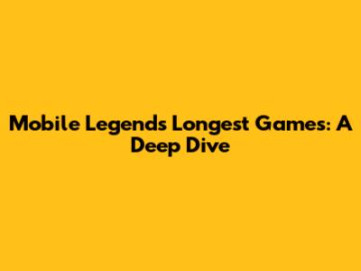 Mobile Legends' Longest Games: A Deep Dive
