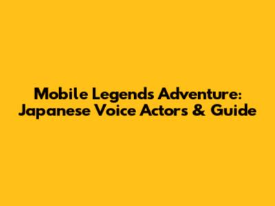 Mobile Legends Adventure: Japanese Voice Actors & Guide