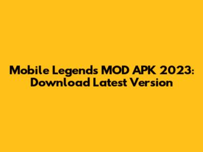 Mobile Legends MOD APK 2023: Download Latest Version