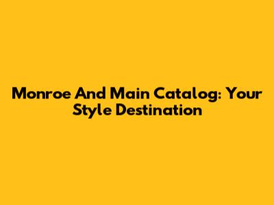 Monroe And Main Catalog: Your Style Destination