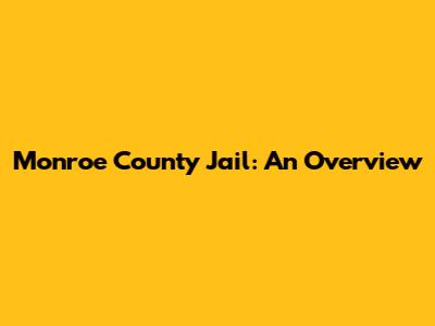 Monroe County Jail: An Overview