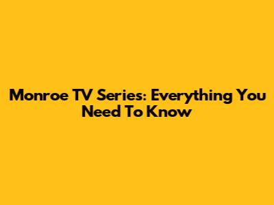 Monroe TV Series: Everything You Need To Know