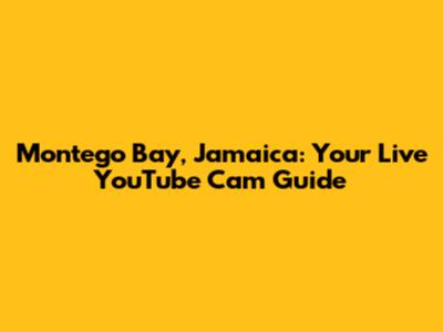 Montego Bay, Jamaica: Your Live YouTube Cam Guide