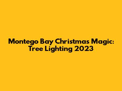Montego Bay Christmas Magic: Tree Lighting 2023