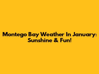 Montego Bay Weather In January: Sunshine & Fun!