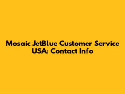 Mosaic JetBlue Customer Service USA: Contact Info