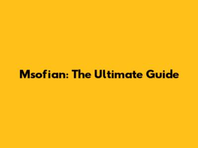 Msofian: The Ultimate Guide