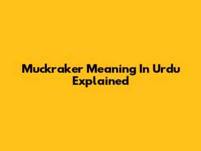 Muckraker Meaning In Urdu Explained